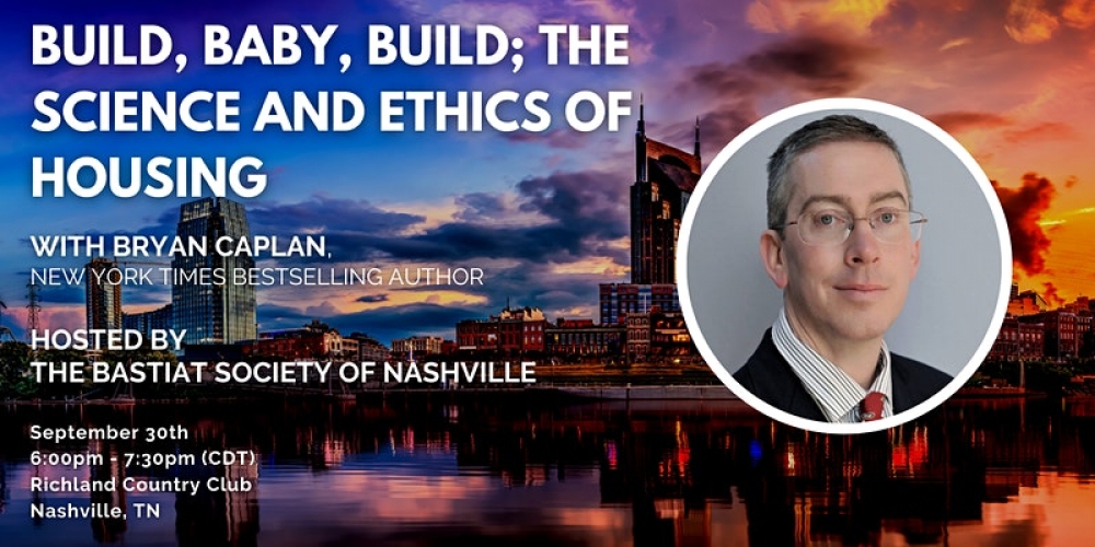 Nashville Bastiat Society: “Build, Baby, Build; The Science and Ethics of Housing”
