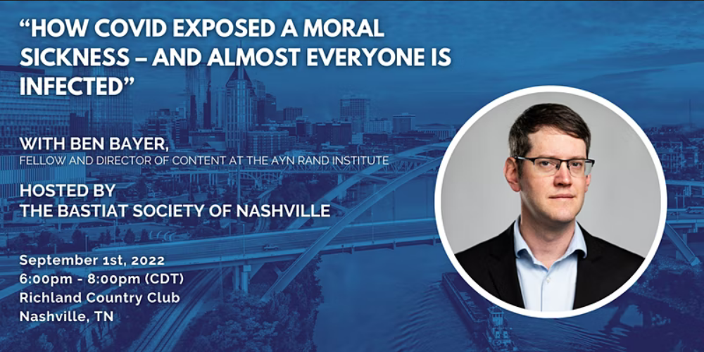 AIER Bastiat Society: “How Covid Exposed a Moral Sickness – And Almost Everyone Is Infected” with Ben Bayer