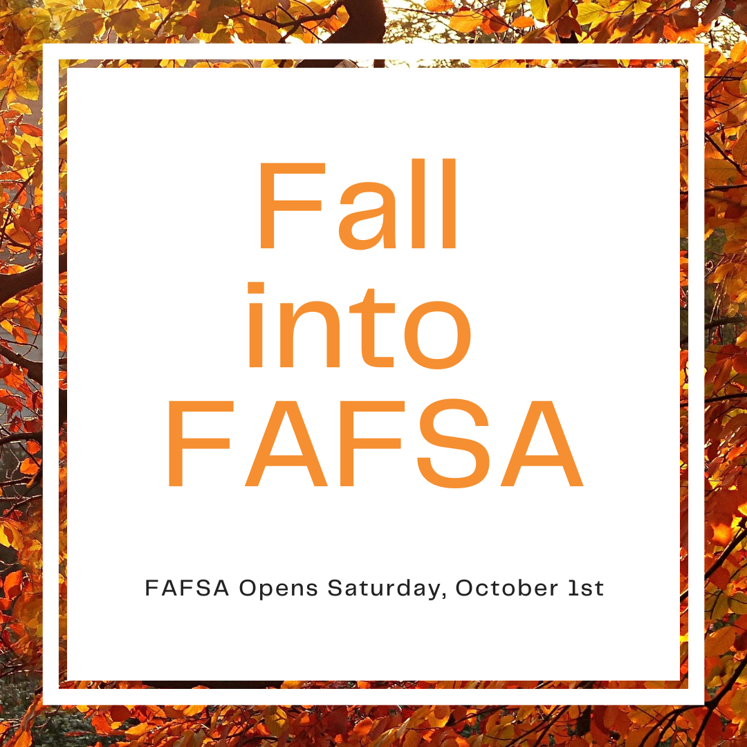 Fall into FAFSA - FAFSA Opens October 1st