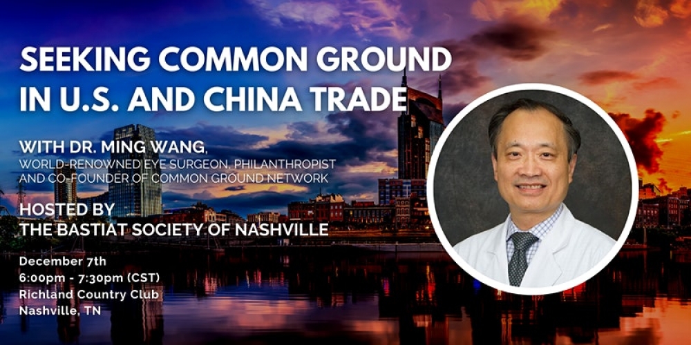 Nashville Bastiat Society: “Seeking Common Ground in U.S. and China Trade” with Dr. Ming Wang